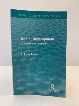 1364027 SOCIAL DEVELOPMENT: ITS NATURE AND CONDITIONS. L. T. Hobhouse