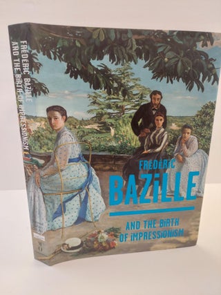 1364049 FREDERIC BAZILLE AND THE BIRTH OF IMPRESSIONISM. Michel Hilaire, Paul Perrin