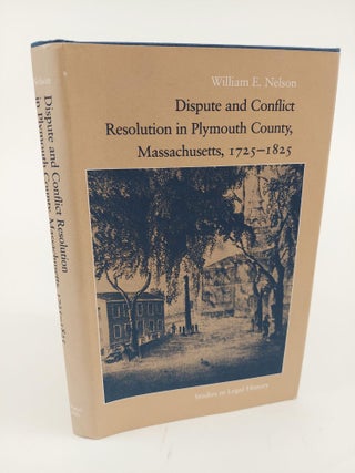 1364066 DISPUTE AND CONFLICT RESOLUTION IN PLYMOUTH COUNTY, MASSACHUSETTS, 1725-1825. William E....