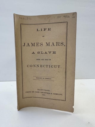 1364153 LIFE OF JAMES MARS, A SLAVE BORN AND SOLD IN CONNECTICUT, WRITTEN BY HIMSELF. James Mars