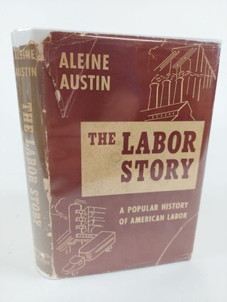 1364154 THE LABOR STORY: A POPULAR HISTORY OF AMERICAN LABOR. Aleine Austin