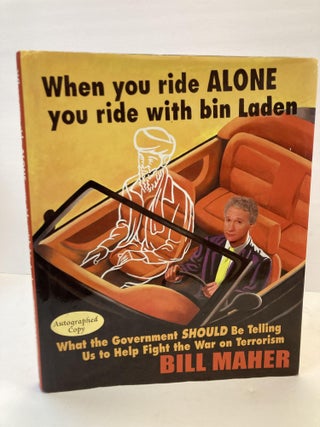 1364155 WHEN YOU RIDE ALONE YOU RIDE WITH BIN LADEN [SIGNED]. Bill Maher