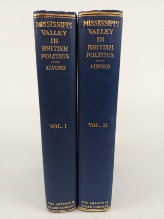1364161 THE MISSISSIPPI VALLEY IN BRITISH POLITICS: A STUDY OF THE TRADE, LAND SPECULATION, AND...