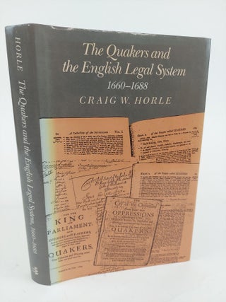 1364225 THE QUAKERS AND THE ENGLISH LEGAL SYSTEM 1660-1688. Craig W. Horle