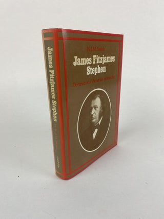 1364259 JAMES FITZJAMES STEPHEN: PORTRAIT OF A VICTORIAN RATIONALIST. K. J. M. Smith