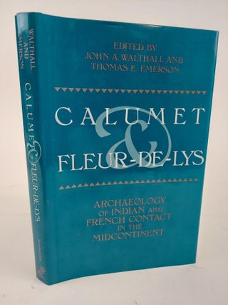 1364292 CALUMET & FLUER-DE-LYS: ARCHAEOLOGY OF INDIAN AND FRENCH CONTACT IN THE MIDCONTINENT....