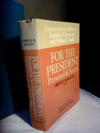 1364293 For the President: Personal and Secret Correspondence Between Franklin D. Roosevelt and...