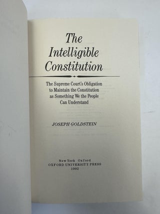 THE INTELLIGIBLE CONSTITUTION: THE SUPREME COURT'S OBLIGATION TO MAINTAIN THE CONSTITUTION AS SOMETHING WE THE PEOPLE CAN UNDERSTAND [SIGNED]