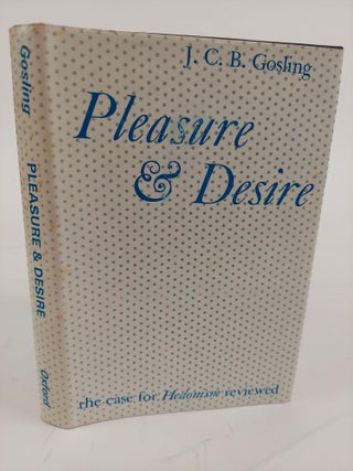 1364301 PLEASURE & DESIRE: THE CASE FOR HEDONISM REVIEWED. J. C. B. Gosling