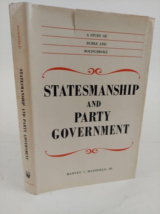 1364409 STATESMANSHIP AND PARTY GOVERNMENT: A STUDY OF BURKE AND BOLINGBROKE. Harvey C. Mansfield Jr