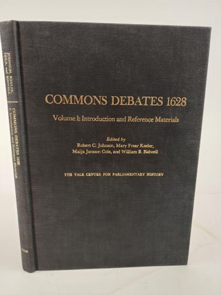 1364452 COMMONS DEBATES 1628 VOLUME I: INTRODUCTION AND REFERENCE MATERIALS [THIS VOLUME ONLY]....