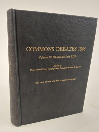 1364455 COMMONS DEBATES 1628 VOLUME IV: 28 MAY - 26 JUNE 1628 [THIS VOLUME ONLY]. Robert C....