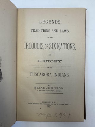 LEGENDS, TRADITIONS AND LAWS, OF THE IROQUOIS, OR SIX NATIONS, AND HISTORY OF THE TUSCARORA INDIANS