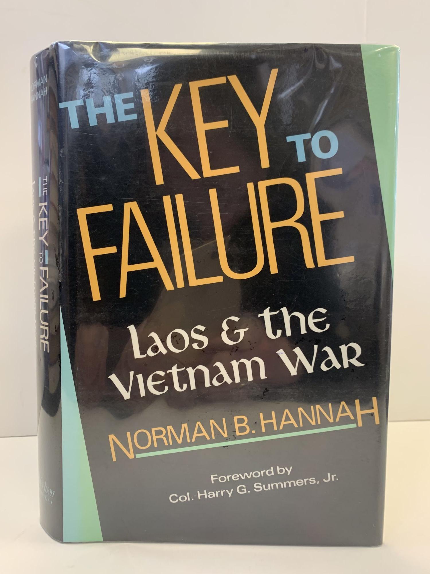 1364525 THE KEY TO FAILURE: LAOS AND THE VIETNAM WAR [SIGNED]. Norman B. Hannah.