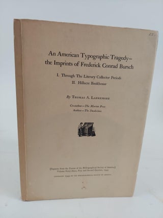 1364551 AN AMERICAN TYPOGRAPHIC TRAGEDY - THE IMPRINTS OF FREDERICK CONRAD BURSCH. Thomas A....