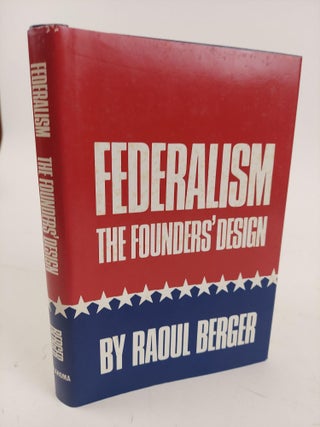 1364569 FEDERALISM: THE FOUNDERS' DESIGN. Raoul Berger