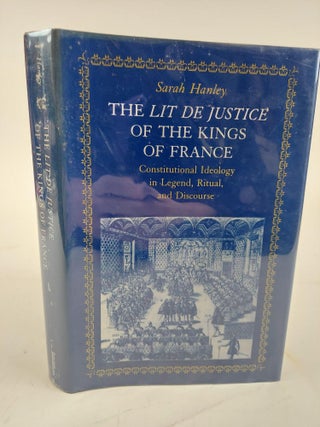 1364572 THE LIT DE JUSTICE OF THE KINGS OF FRANCE: CONSTITUTIONAL IDEOLOGY IN LEGEND, RITUAL, AND...