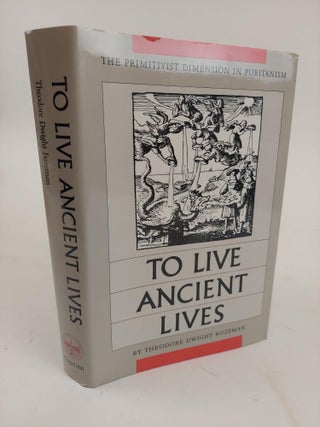 1364578 TO LIVE ANCIENT LIVES: THE PRIMITIVIST DIMENSION IN PURITANISM. Theodore Dwight Bozeman