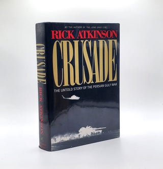 1364588 CRUSADE : THE UNTOLD STORY OF THE PERSIAN GULF WAR [SIGNED]. Rick Atkinson