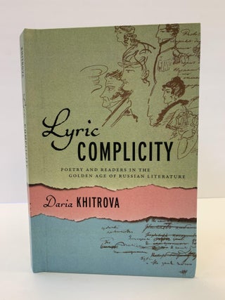 1364612 LYRIC COMPLICITY: POETRY AND READERS IN THE GOLDEN AGE OF RUSSIAN LITERATURE. Daria Khitrova