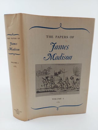 1364754 THE PAPERS OF JAMES MADISON VOLUME 6: 1 JANUARY 1783- 30 APRIL1783 [THIS VOLUME ONLY]....
