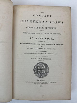 THE COMPACT WITH THE CHARTER AND LAWS OF THE COLONY OF NEW PLYMOUTH: TOGETHER WITH THE CHARTER OF THE COUNCIL AT PLYMOUTH, AND AN APPENDIX, CONTAINING THE ARTICLES OF CONFEDERATION OF THE UNITED COLONIES OF NEW ENGLAND, AND OTHER VALUABLE DOCUMENTS.