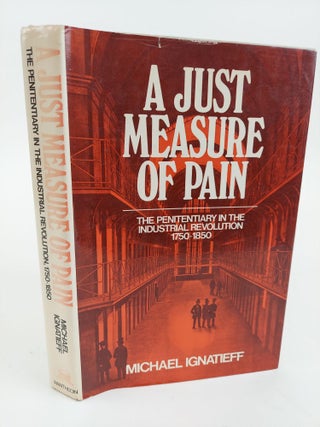 1364965 A JUST MEASURE OF PAIN: THE PENITENTIARY IN THE INDUSTRIAL REVOLUTION. Michael Ignatieff