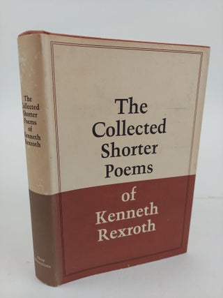 1364967 THE COLLECTED SHORTER POEMS OF KENNETH REXROTH. Kenneth Rexroth