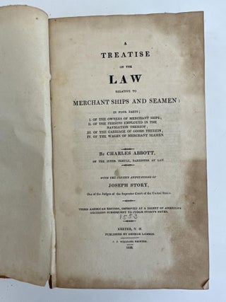 A TREATISE ON THE LAW RELATIVE TO MERCHANT SHIPS AND SEAMEN: IN FOUR PARTS; I. OF THE OWNERS OF MERCHANT SHIPS; II. OF THE PERSONS EMPLOYED IN THE NAVIGATION THEREOF; III. OF THE CARRIAGE OF GOODS THEREIN; IV. OF THE WAGES OF MERCHANT SEAMEN.