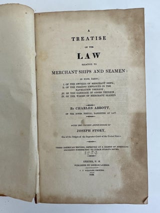 A TREATISE ON THE LAW RELATIVE TO MERCHANT SHIPS AND SEAMEN: IN FOUR PARTS; I. OF THE OWNERS OF MERCHANT SHIPS; II. OF THE PERSONS EMPLOYED IN THE NAVIGATION THEREOF; III. OF THE CARRIAGE OF GOODS THEREIN; IV. OF THE WAGES OF MERCHANT SEAMEN.