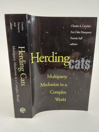 1365057 HERDING CATS: MULTIPARTY MEDIATION IN A COMPLEX WORLD. Chester A/ Crocker, Fen Osler...