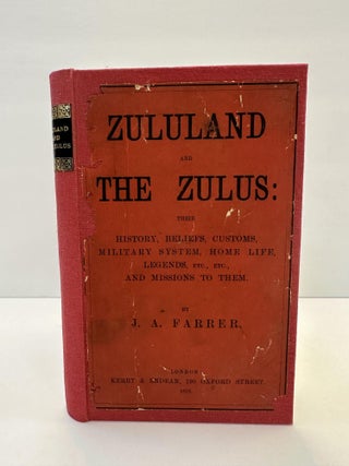 1365089 ZULULAND AND THE ZULUS: THEIR HISTORY, BELIEFS, CUSTOMS, MILITARY SYSTEM, HOME LIFE,...