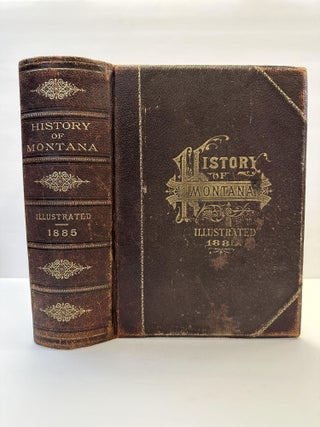1365097 HISTORY OF MONTANA, 1739-1885. A HISTORY OF ITS DISCOVERY AND SETTLEMENT, SOCIAL AND...