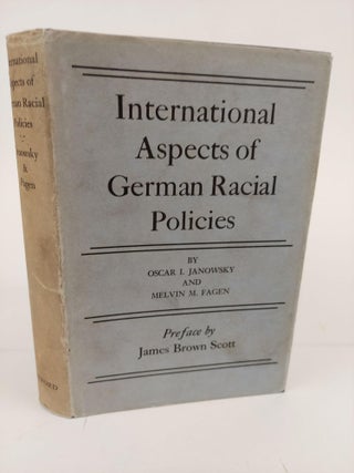 1365127 INTERNATIONAL ASPECTS OF GERMAN RACIAL POLICIES. Oscar I. Janowsky, Melvin M. Fagen