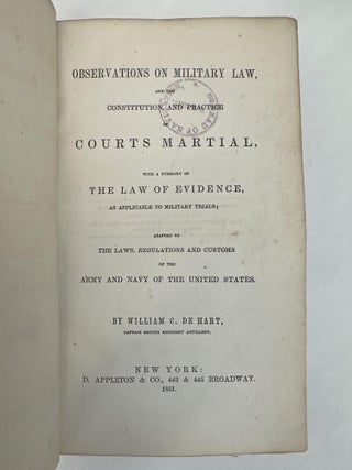 OBSERVATIONS ON MILITARY LAW, AND THE CONSTITUTION AND PRACTICE OF COURTS MARTIAL, WITH A SUMMARY OF THE LAW OF EVIDENCE, AS APPLICABLE TO MILITARY TRIALS; ADAPTED TO THE LAWS, REGULATIONS AND CUSTOMS OF THE ARMY AND NAVY OF THE UNITED STATES.