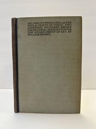 1365228 ART AND ITS PRODUCERS AND THE ARTS & CRAFTS OF TODAY. William Morris