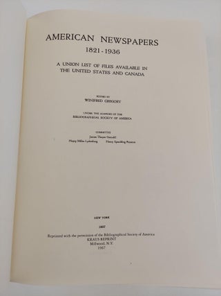 AMERICAN NEWSPAPERS 1821-1836: A UNION LIST OF FILES AVAILABLE IN THE UNITED STATES AND CANADA