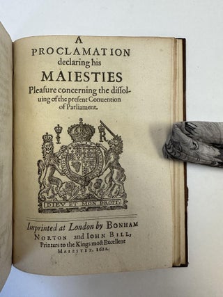 HIS MAIESTIES DECLARATION, TOUCHING HIS PROCEEDINGS IN THE LATE ASSEMBLIE AND CONUENTION OF PARLIAMENT [BOUND WITH] A PROCLAMATION DECLARING HIS MAIESTIES PLEASURE CONCERNING THE DISSOLUING OF THE PRESENT CONUENTION OF PARLIAMENT.