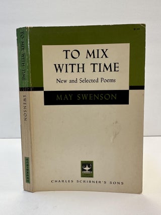 1365329 TO MIX WITH TIME: NEW AND SELECTED POEMS [SIGNED]. May Swenson