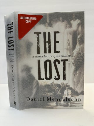 1365332 THE LOST: A SEARCH FOR SIX OF SIX MILLION [SIGNED]. Daniel Mendelsohn, Matt Mendelsohn