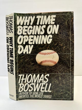 1365348 WHY TIME BEGINS ON OPENING DAY [SIGNED]. Thomas Boswell