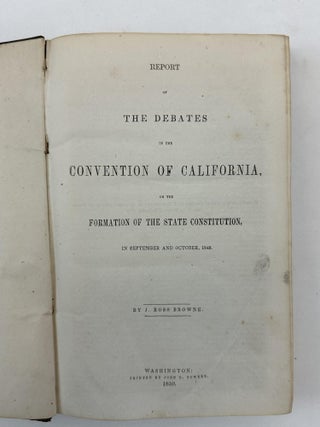 REPORT OF THE DEBATES IN THE CONVENTION OF CALIFORNIA, ON THE FORMATION OF THE STATE CONSTITUTION, IN SEPTEMBER AND OCTOBER, 1849