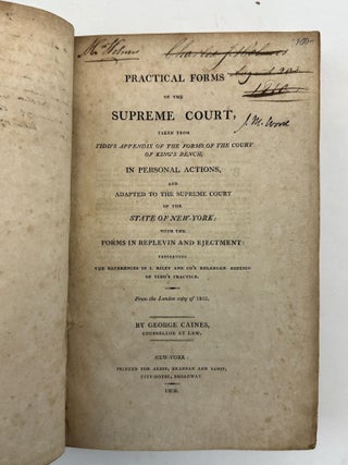 PRACTICAL FORMS OF THE SUPREME COURT, TAKEN FROM TIDD'S APPENDIX OF THE FORMS OF THE COURT OF KING'S BENCH, IN PERSONAL ACTIONS, AND ADAPTED TO THE SUPREME COURT OF THE STATE OF NEW YORK; WITH THE FORMS IN REPLEVIN AND EJECTMENT: PRESERVING THE REFERENCES IN I.RILEY AND CO'S ENLARGED EDITION OF TIDD'S PRACTICE.