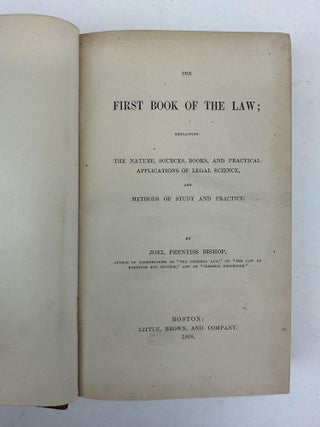 THE FIRST BOOK OF THE LAW; EXPLAINING THE NATURE, SOURCES, BOOKS, AND PRACTICAL APPLICATIONS OF LEGAL SCIENCE. AND METHODS OF STUDY AND PRACTICE.
