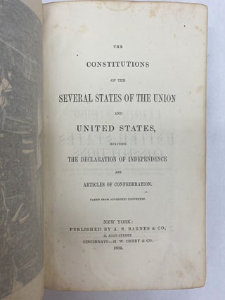 THE CONSTITUTIONS OF THE SEVERAL STATES OF THE UNION AND UNITED STATES, INCLUDING THE DECLARATION OF INDEPENDENCE AND ARTICLES OF CONFEDERATION. TAKEN FROM AUTHENTIC DOCUMENTS.