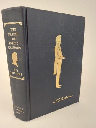 1365442 THE PAPERS OF JOHN C. CALHOUN VOLUME XVI: 1841-1843 [THIS VOLUME ONLY]. John C. Calhoun,...