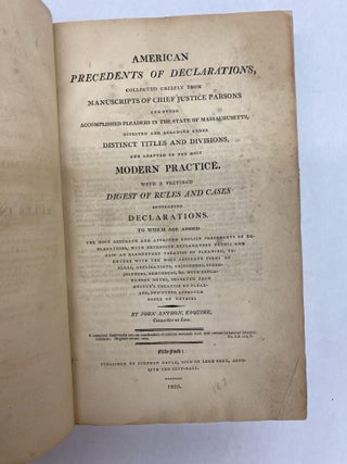 AMERICAN PRECEDENTS OF DECLARATIONS, COLLECTED CHIEFLY FROM MANUSCRIPTS OF CHIEF JUSTICE PARSONS AND OTHER ACCOMPLISHED PLEADERS IN THE STATE OF MASSACHUSETTS, DIGESTED AND ARRANGED UNDER DISTINCT TITLES AND DIVISIONS, AND ADAPTED TO THE MOST MODERN PRACTICE. WITH A PREFIXED DIGEST OF RULES AND CASES CONCERNING DECLARATIONS.