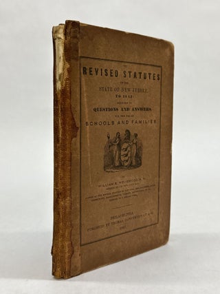 1365493 THE REVISED STATUTES OF THE STATE OF NEW JERSEY, TO 1843: REDUCED TO QUESTIONS AND...