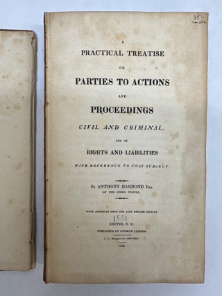 A PRACTICAL TREATISE ON PARTIES TO ACTIONS AND PROCEEDINGS CIVIL AND CRIMINAL; AND OF RIGHTS AND LIABILITIES WITH REFERENCE TO THAT SUBJECT.