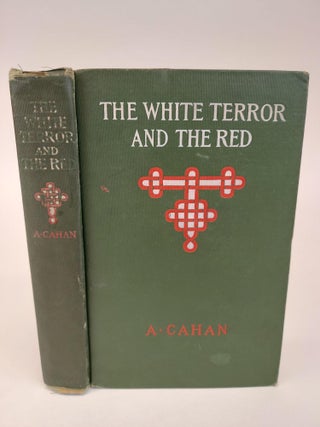 1365636 THE WHITE TERROR AND THE RED. A. Cahan